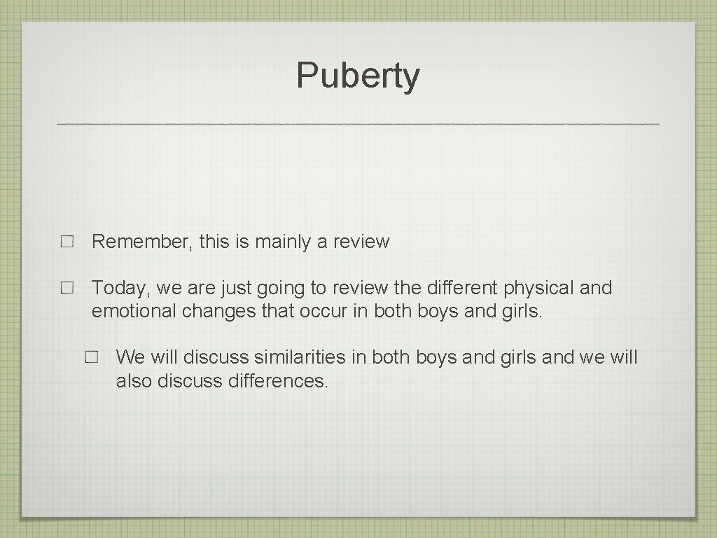 Puberty Remember, this is mainly a review Today, we are just going to review