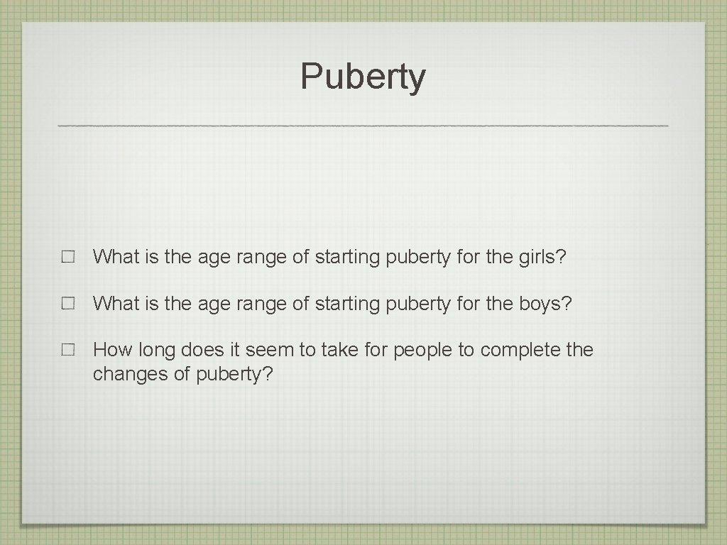 Puberty What is the age range of starting puberty for the girls? What is