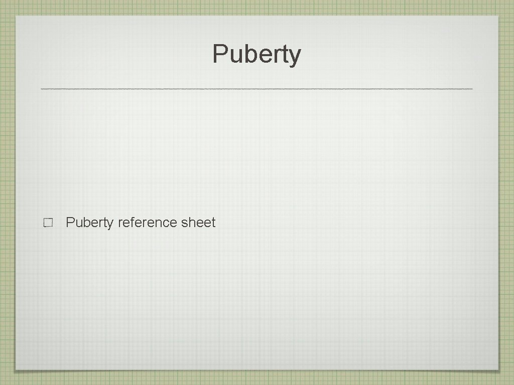 Puberty reference sheet 