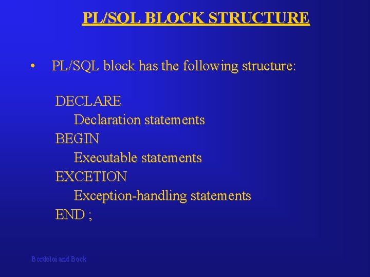 PL/SQL BLOCK STRUCTURE • PL/SQL block has the following structure: DECLARE Declaration statements BEGIN