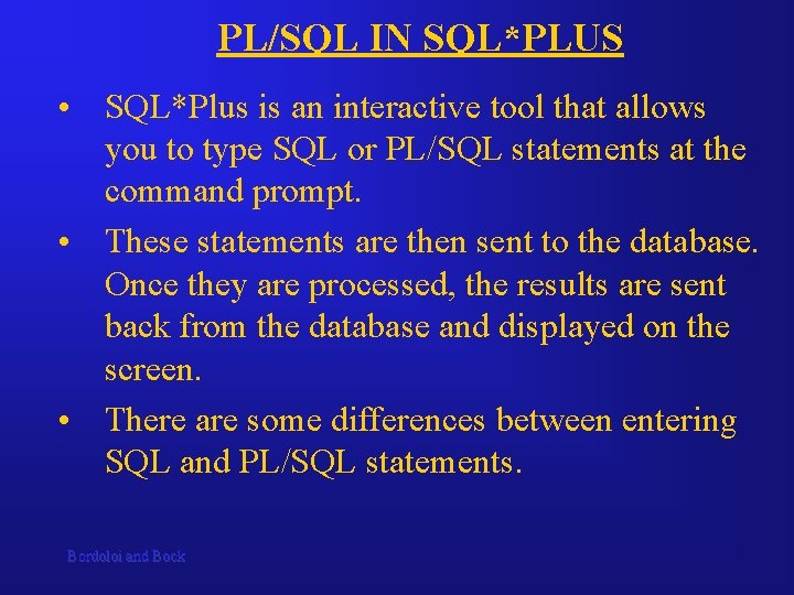 PL/SQL IN SQL*PLUS • SQL*Plus is an interactive tool that allows you to type