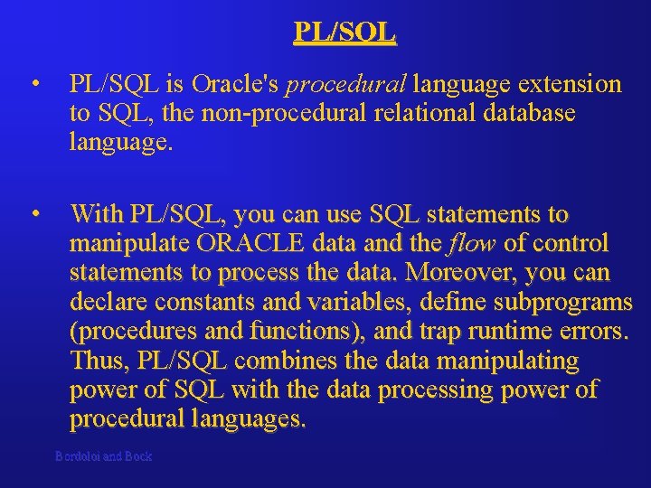 PL/SQL • PL/SQL is Oracle's procedural language extension to SQL, the non-procedural relational database