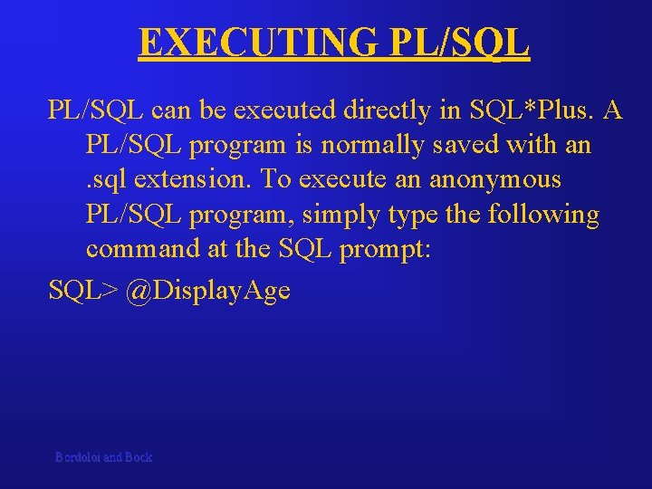 EXECUTING PL/SQL can be executed directly in SQL*Plus. A PL/SQL program is normally saved