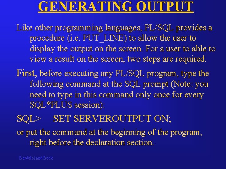 GENERATING OUTPUT Like other programming languages, PL/SQL provides a procedure (i. e. PUT_LINE) to