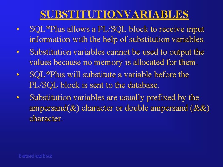 SUBSTITUTIONVARIABLES • • SQL*Plus allows a PL/SQL block to receive input information with the