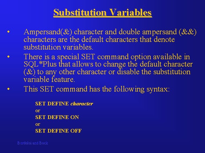 Substitution Variables • • • Ampersand(&) character and double ampersand (&&) characters are the