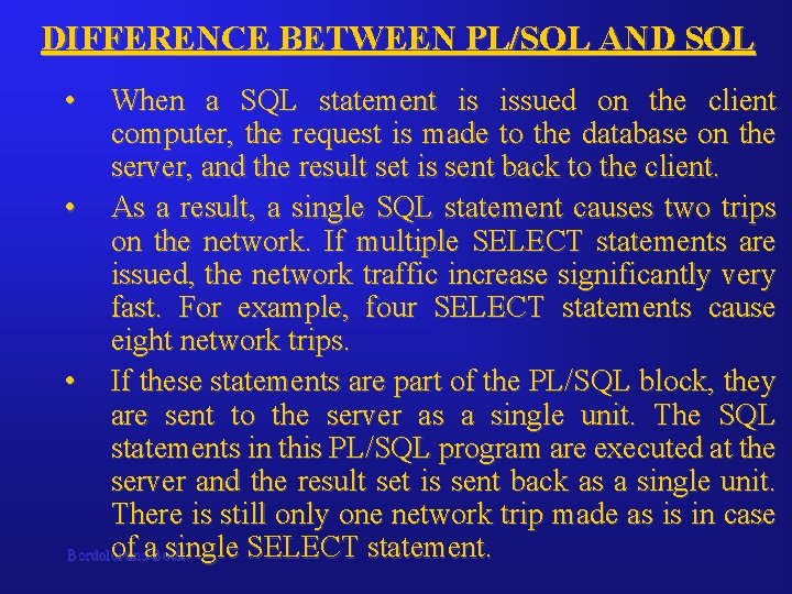 DIFFERENCE BETWEEN PL/SQL AND SQL • When a SQL statement is issued on the