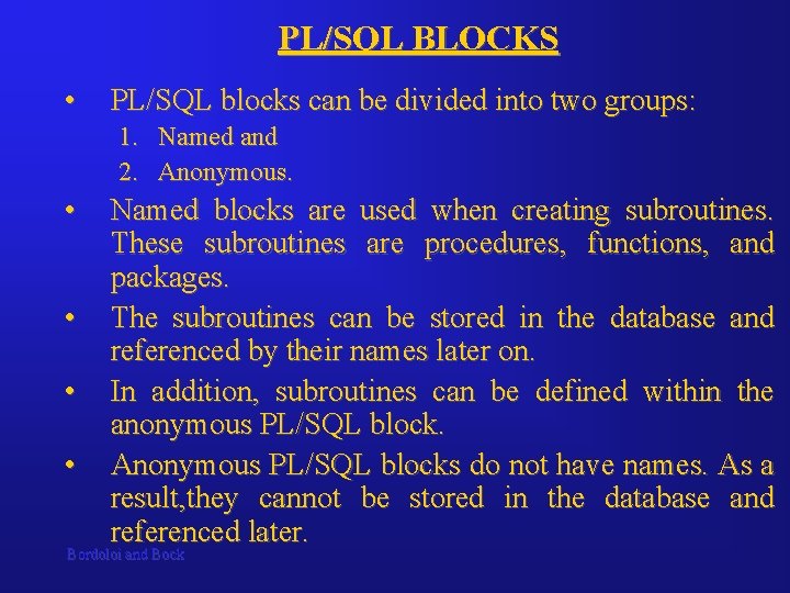 PL/SQL BLOCKS • PL/SQL blocks can be divided into two groups: 1. Named and