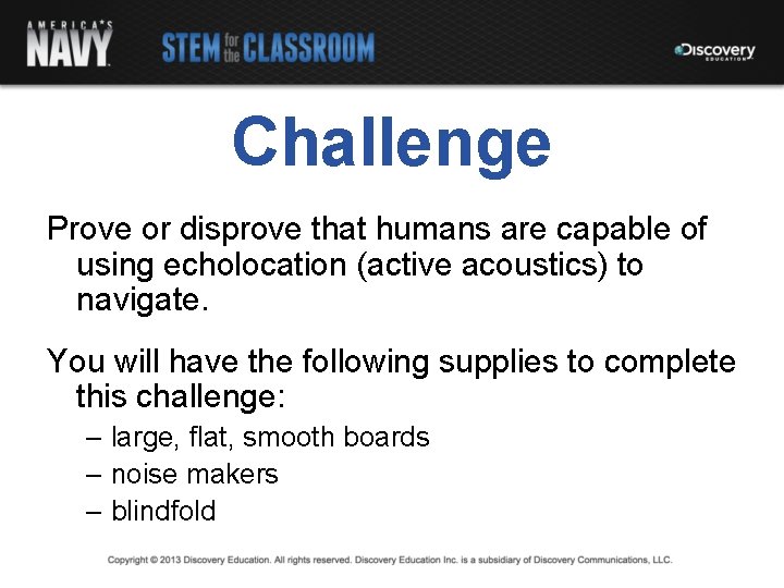 Challenge Prove or disprove that humans are capable of using echolocation (active acoustics) to