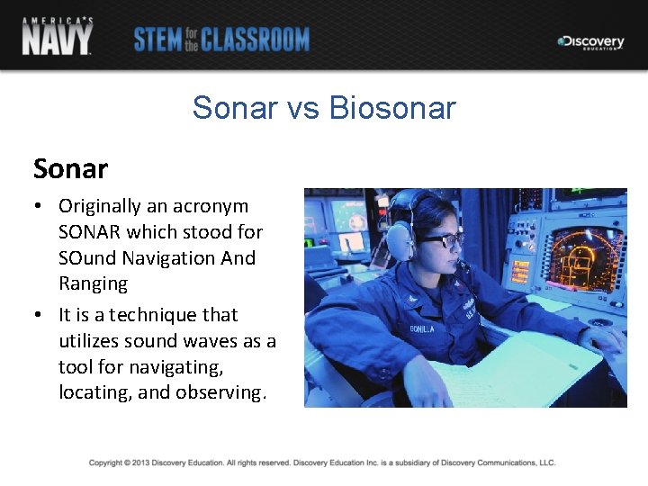Sonar vs Biosonar Sonar • Originally an acronym SONAR which stood for SOund Navigation