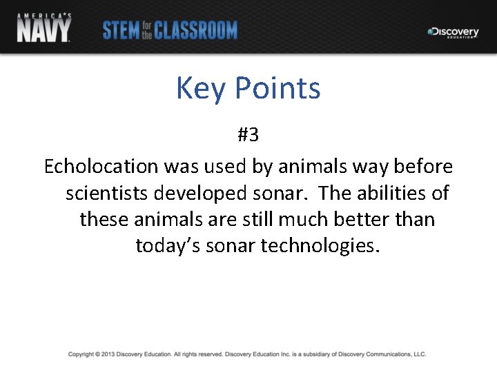 Key Points #3 Echolocation was used by animals way before scientists developed sonar. The