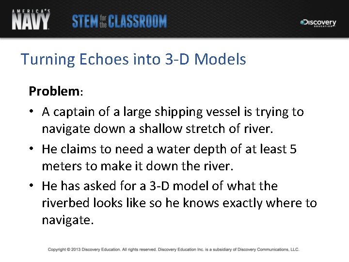 Turning Echoes into 3 -D Models Problem: • A captain of a large shipping