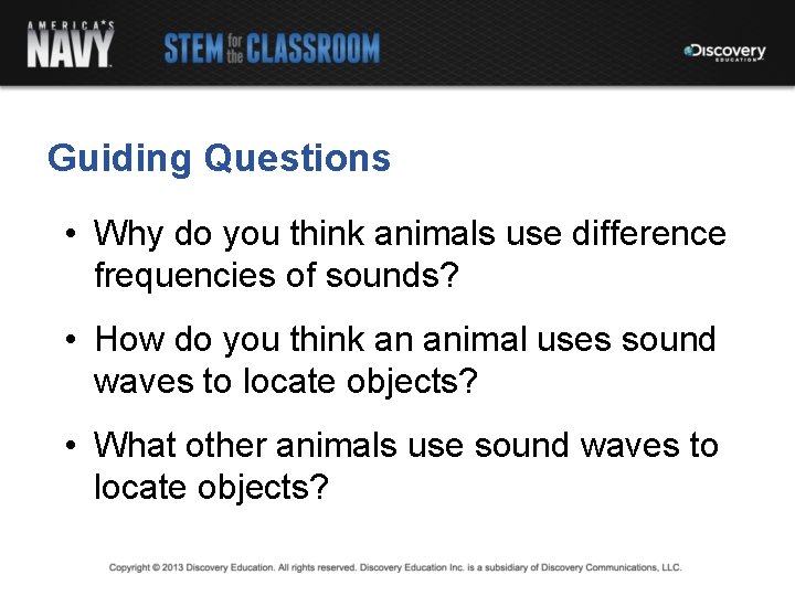 Guiding Questions • Why do you think animals use difference frequencies of sounds? •