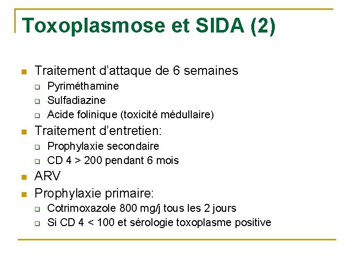 Toxoplasmose et SIDA (2) n Traitement d’attaque de 6 semaines q q q n