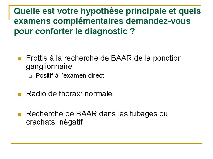 Quelle est votre hypothèse principale et quels examens complémentaires demandez-vous pour conforter le diagnostic