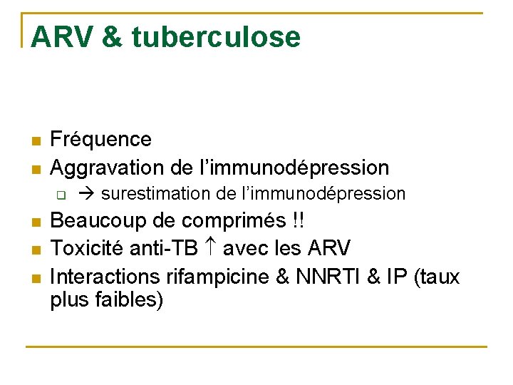 ARV & tuberculose n n Fréquence Aggravation de l’immunodépression q n n n surestimation