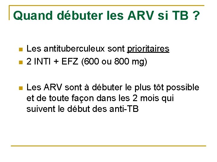 Quand débuter les ARV si TB ? n n n Les antituberculeux sont prioritaires