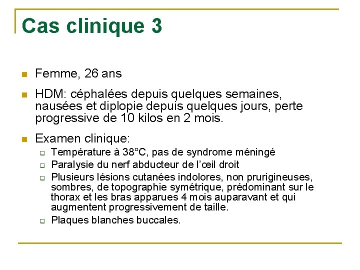 Cas clinique 3 n Femme, 26 ans n HDM: céphalées depuis quelques semaines, nausées