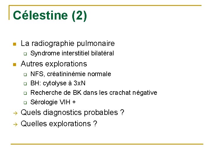 Célestine (2) n La radiographie pulmonaire q n Autres explorations q q Syndrome interstitiel