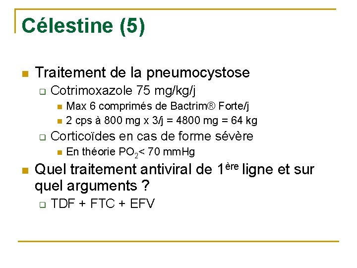 Célestine (5) n Traitement de la pneumocystose q Cotrimoxazole 75 mg/kg/j n n q