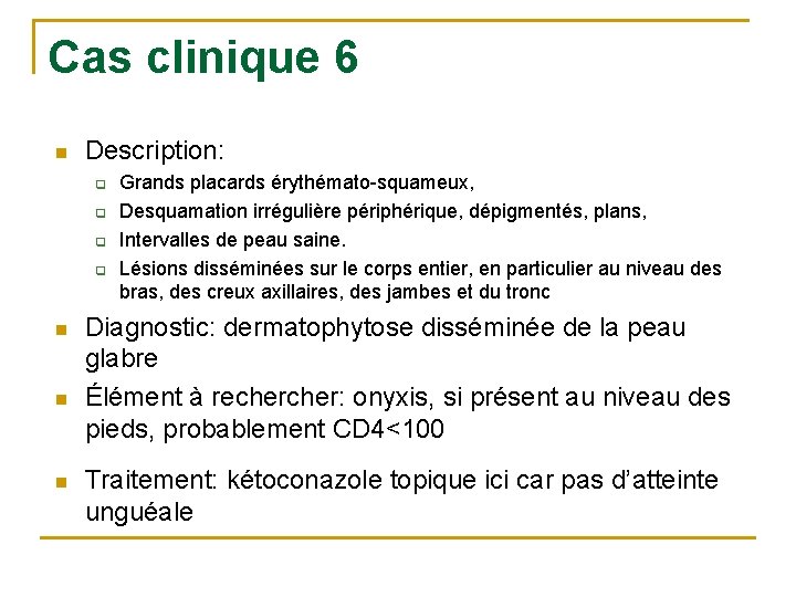Cas clinique 6 n Description: q q n n n Grands placards érythémato-squameux, Desquamation