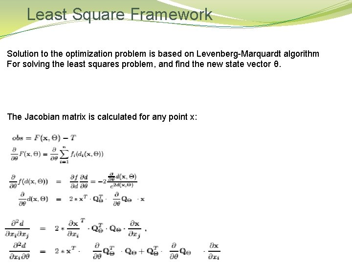 Least Square Framework Solution to the optimization problem is based on Levenberg-Marquardt algorithm For