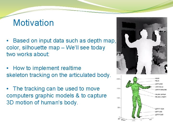 Motivation • Based on input data such as depth map, color, silhouette map –