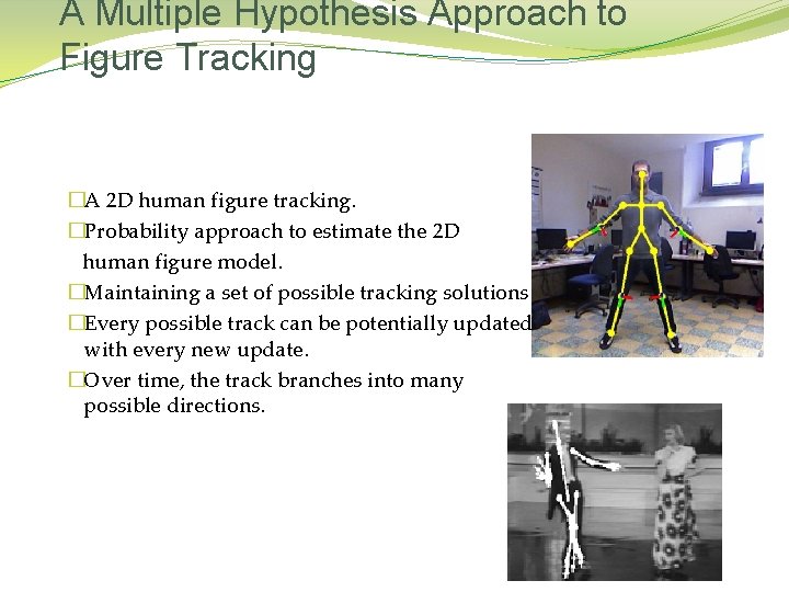 A Multiple Hypothesis Approach to Figure Tracking �A 2 D human figure tracking. �Probability A Multiple Hypothesis Approach to Figure Tracking �A 2 D human figure tracking. �Probability