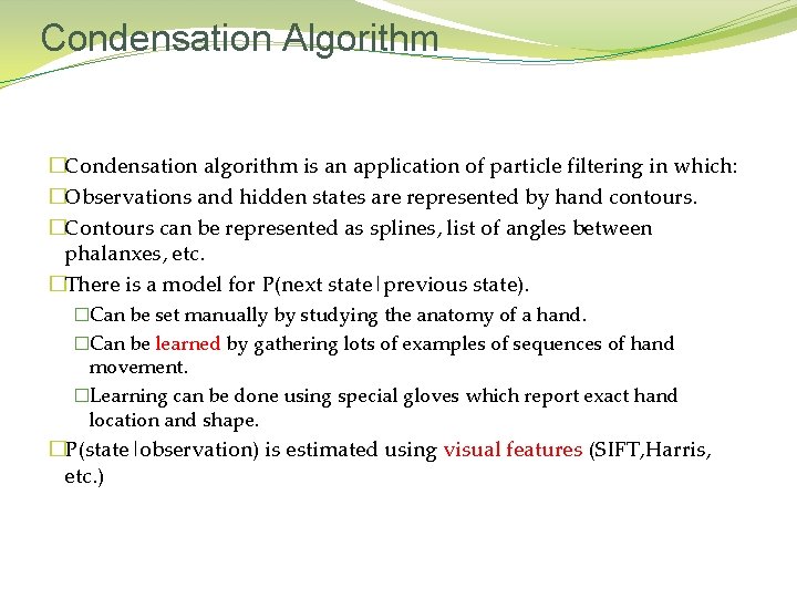 Condensation Algorithm �Condensation algorithm is an application of particle filtering in which: �Observations and