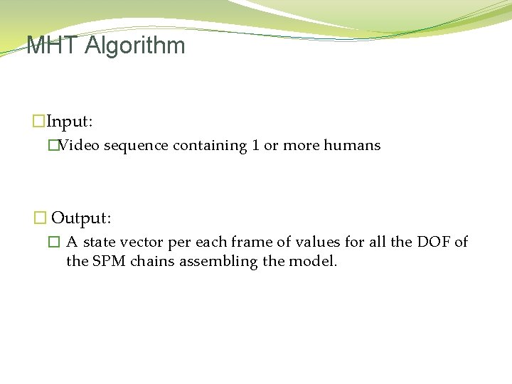 MHT Algorithm � Input: �Video sequence containing 1 or more humans � Output: �