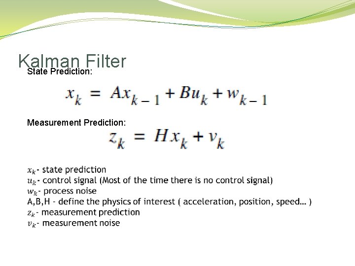 Kalman Filter State Prediction: Measurement Prediction: 