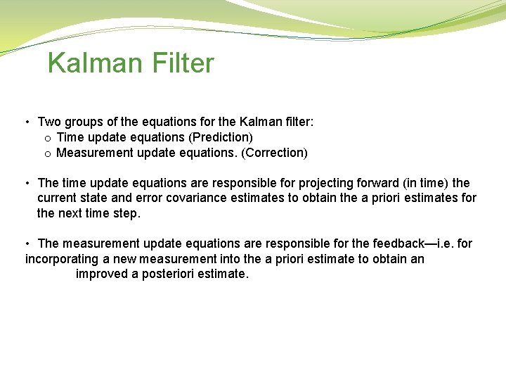 Kalman Filter • Two groups of the equations for the Kalman filter: o Time Kalman Filter • Two groups of the equations for the Kalman filter: o Time