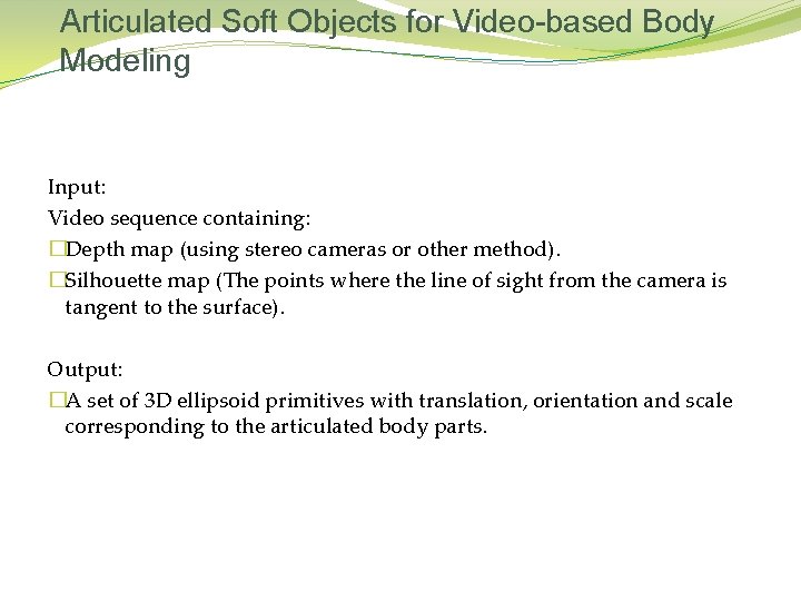 Articulated Soft Objects for Video-based Body Modeling Input: Video sequence containing: �Depth map (using