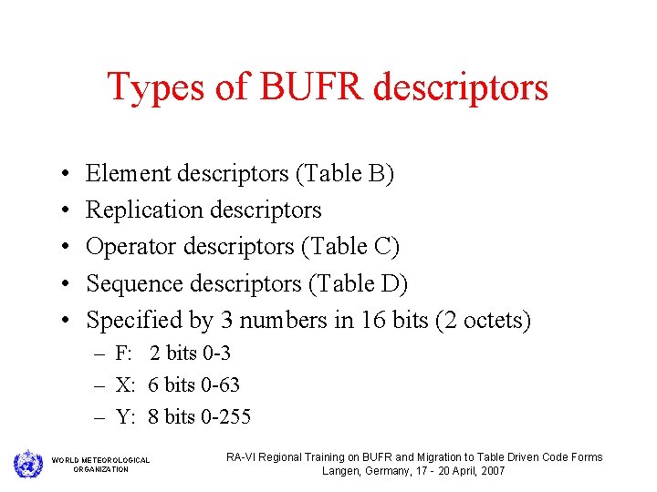 Types of BUFR descriptors • • • Element descriptors (Table B) Replication descriptors Operator