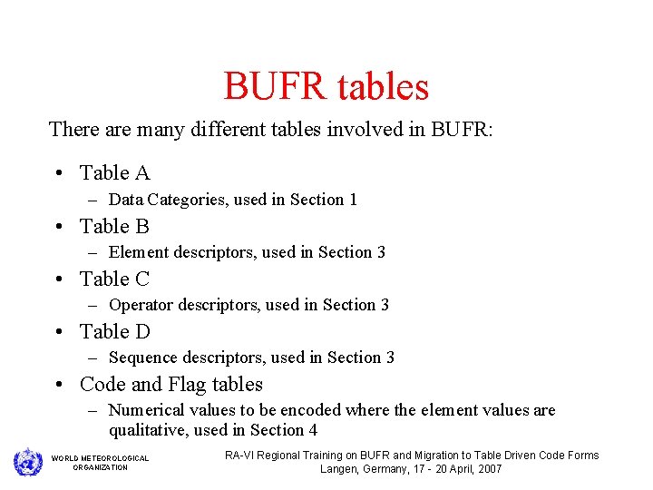 BUFR tables There are many different tables involved in BUFR: • Table A –