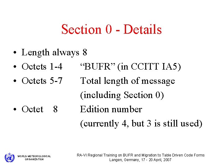 Section 0 - Details • Length always 8 • Octets 1 -4 “BUFR” (in