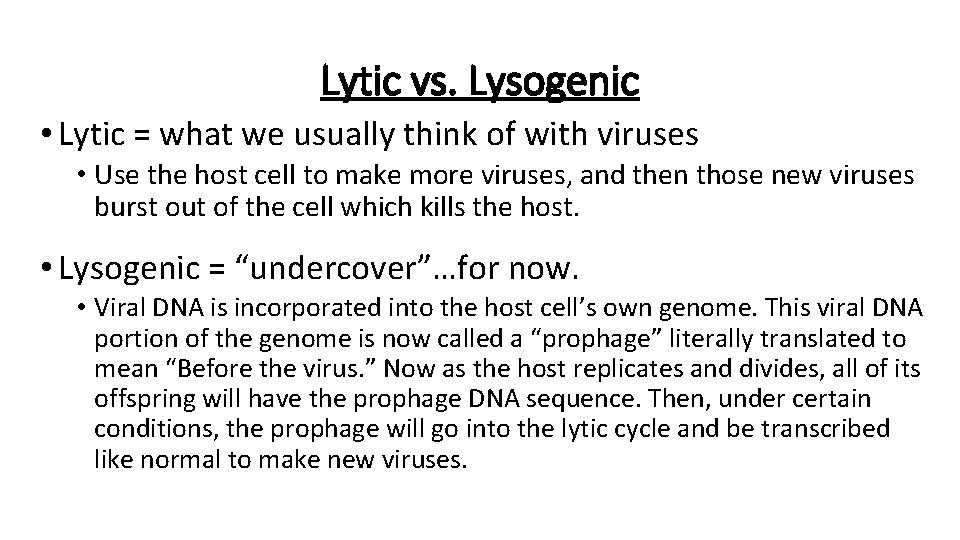 Lytic vs. Lysogenic • Lytic = what we usually think of with viruses •