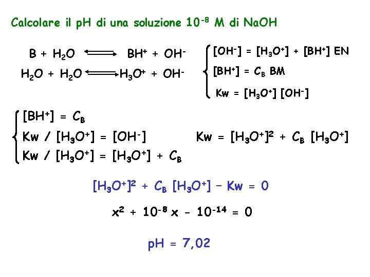 Calcolare il p. H di una soluzione 10 -8 M di Na. OH B