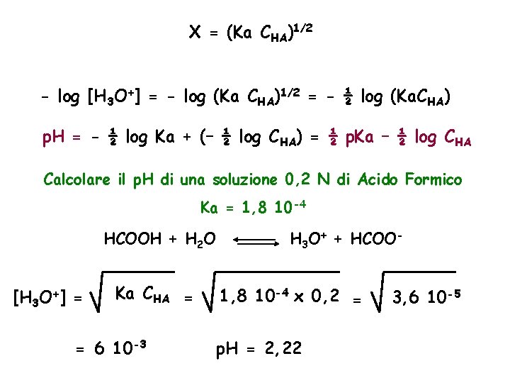 X = (Ka CHA)1/2 - log [H 3 O+] = - log (Ka CHA)1/2