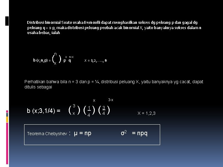 Distribusi binomial Suatu usaha Bernoulli dapat menghasilkan sukses dg peluang p dan gagal dg