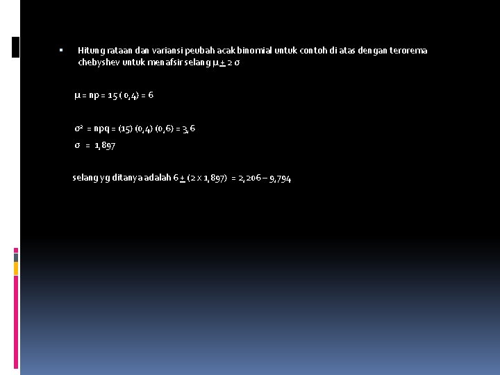  Hitung rataan dan variansi peubah acak binomial untuk contoh di atas dengan terorema