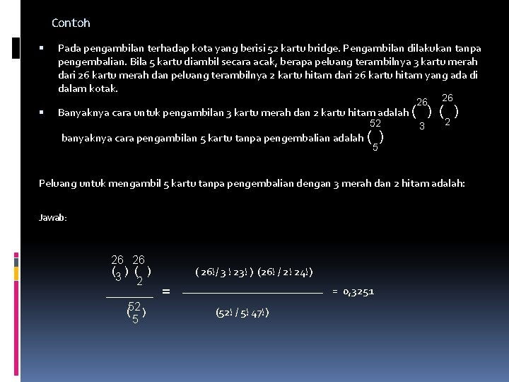 Contoh Pada pengambilan terhadap kota yang berisi 52 kartu bridge. Pengambilan dilakukan tanpa pengembalian.