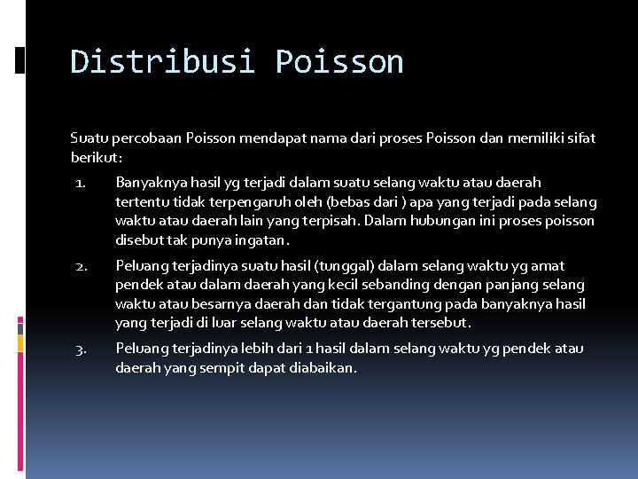 Distribusi Poisson Suatu percobaan Poisson mendapat nama dari proses Poisson dan memiliki sifat berikut: