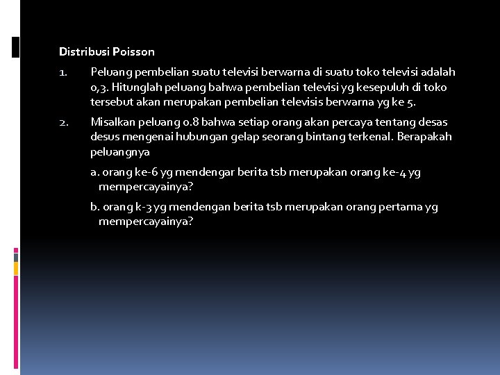 Distribusi Poisson 1. Peluang pembelian suatu televisi berwarna di suatu toko televisi adalah 0,