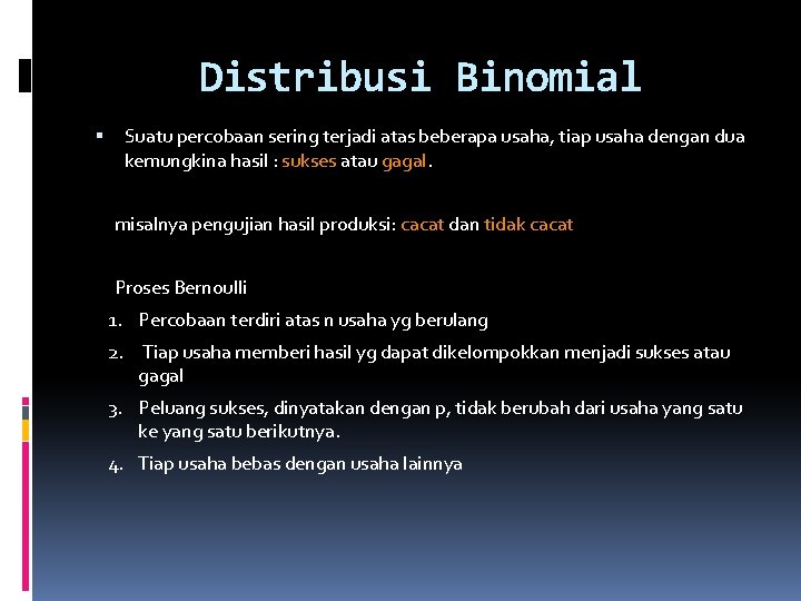 Distribusi Binomial Suatu percobaan sering terjadi atas beberapa usaha, tiap usaha dengan dua kemungkina