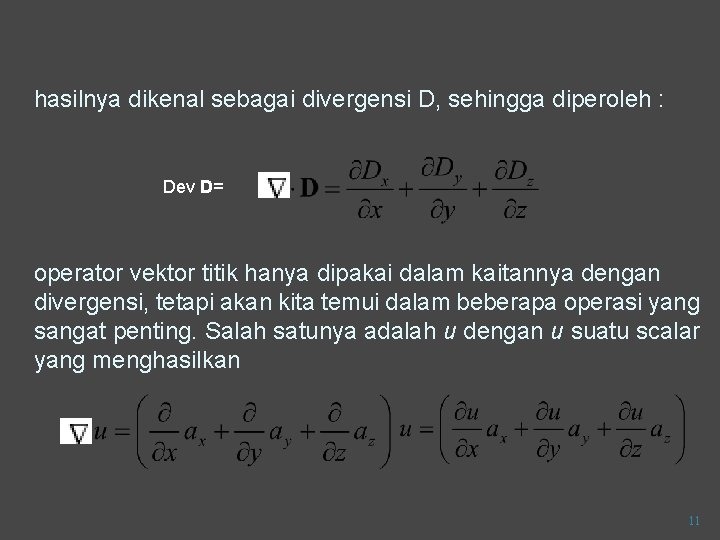 hasilnya dikenal sebagai divergensi D, sehingga diperoleh : Dev D= operator vektor titik hanya