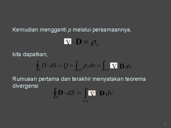 Kemudian mengganti ρ melalui persamaannya, kita dapatkan, Rumusan pertama dan terakhir menyatakan teorema divergensi