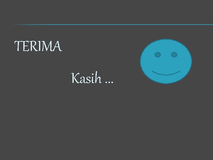 TERIMA Kasih. . . 