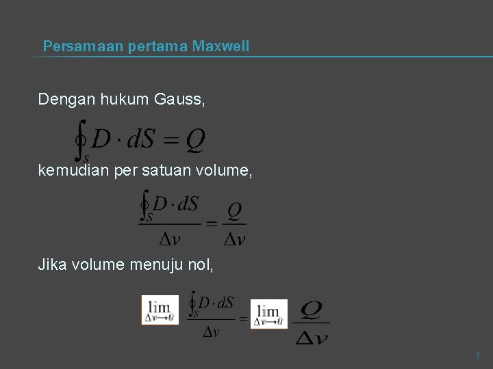 Persamaan pertama Maxwell Dengan hukum Gauss, kemudian per satuan volume, Jika volume menuju nol,