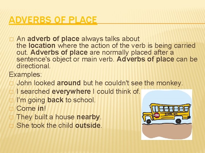 ADVERBS OF PLACE An adverb of place always talks about the location where the